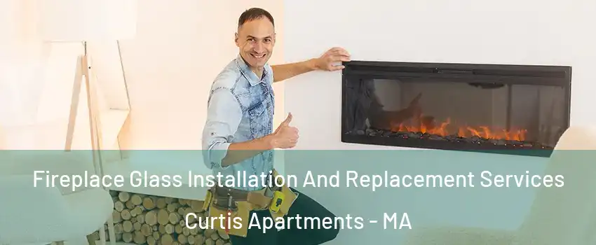 Fireplace Glass Installation And Replacement Services Curtis Apartments - MA