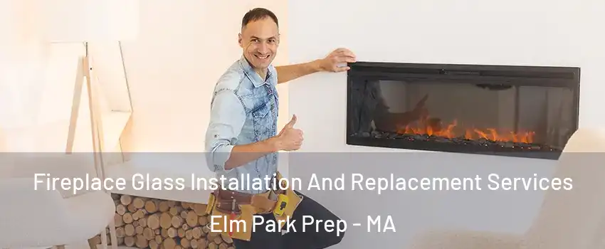 Fireplace Glass Installation And Replacement Services Elm Park Prep - MA