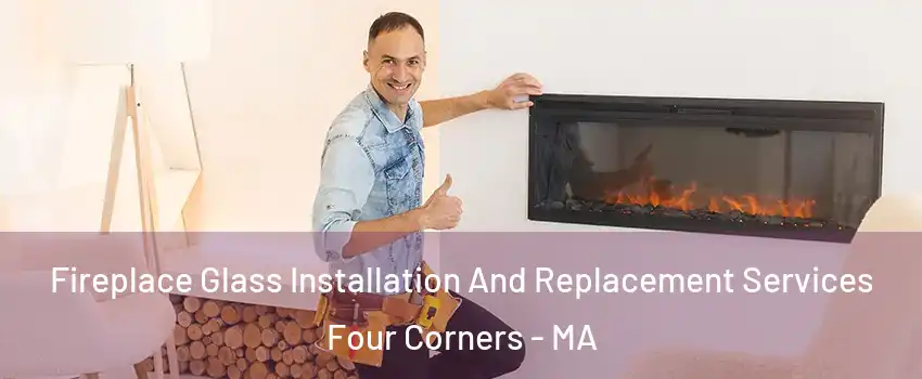 Fireplace Glass Installation And Replacement Services Four Corners - MA