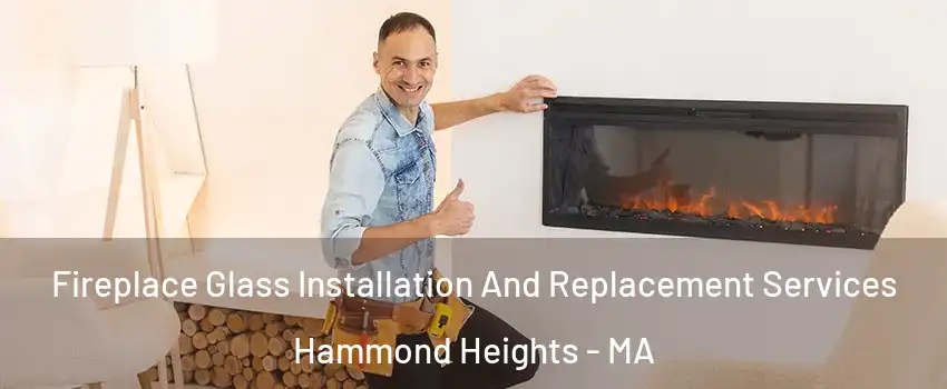 Fireplace Glass Installation And Replacement Services Hammond Heights - MA