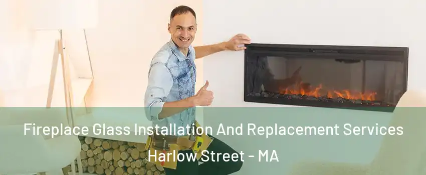 Fireplace Glass Installation And Replacement Services Harlow Street - MA