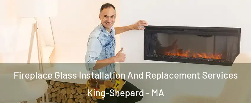 Fireplace Glass Installation And Replacement Services King-Shepard - MA