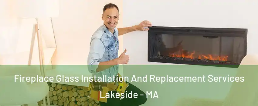 Fireplace Glass Installation And Replacement Services Lakeside - MA