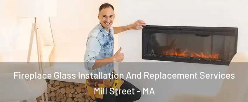 Fireplace Glass Installation And Replacement Services Mill Street - MA