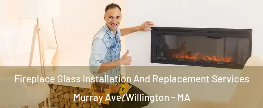 Fireplace Glass Installation And Replacement Services Murray Ave/Willington - MA