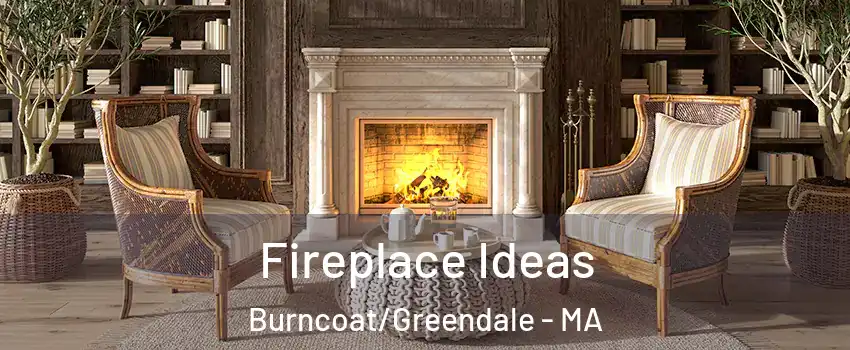 Fireplace Ideas Burncoat/Greendale - MA