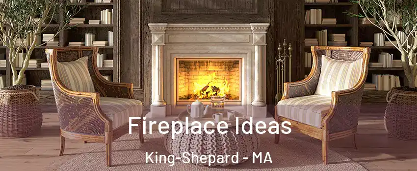 Fireplace Ideas King-Shepard - MA