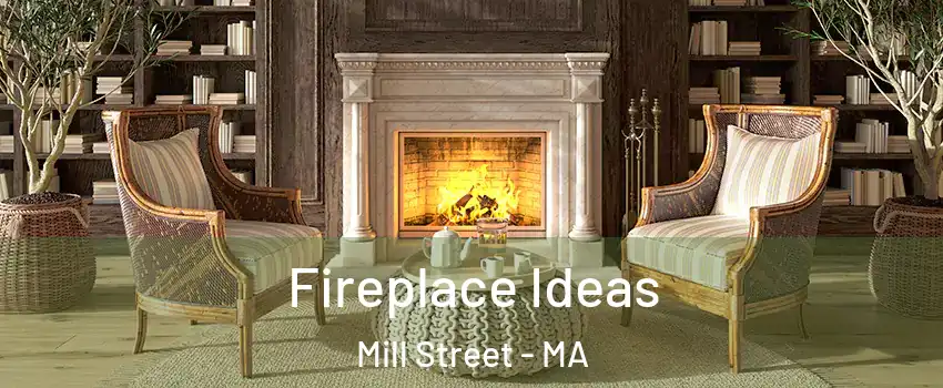 Fireplace Ideas Mill Street - MA