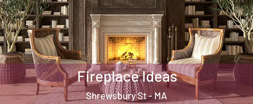 Fireplace Ideas Shrewsbury St - MA