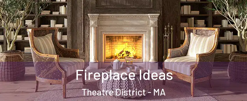 Fireplace Ideas Theatre District - MA