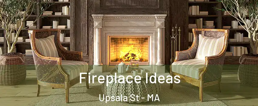 Fireplace Ideas Upsala St - MA