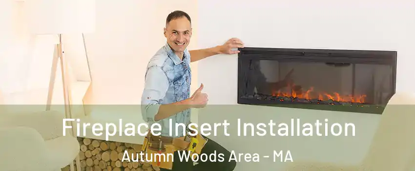 Fireplace Insert Installation Autumn Woods Area - MA