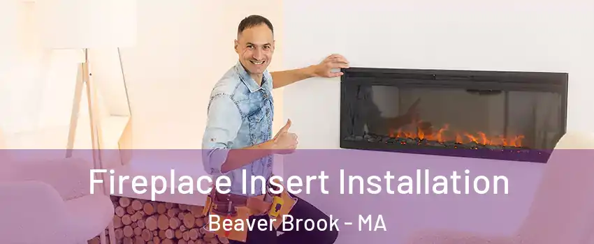 Fireplace Insert Installation Beaver Brook - MA