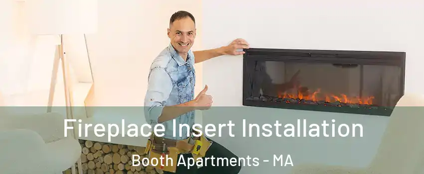 Fireplace Insert Installation Booth Apartments - MA