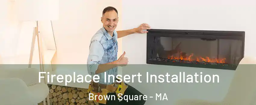 Fireplace Insert Installation Brown Square - MA