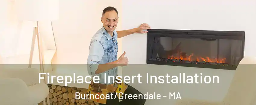 Fireplace Insert Installation Burncoat/Greendale - MA