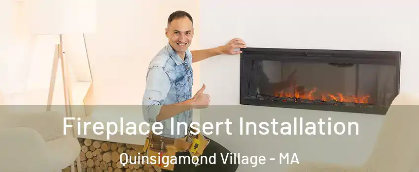 Fireplace Insert Installation Quinsigamond Village - MA