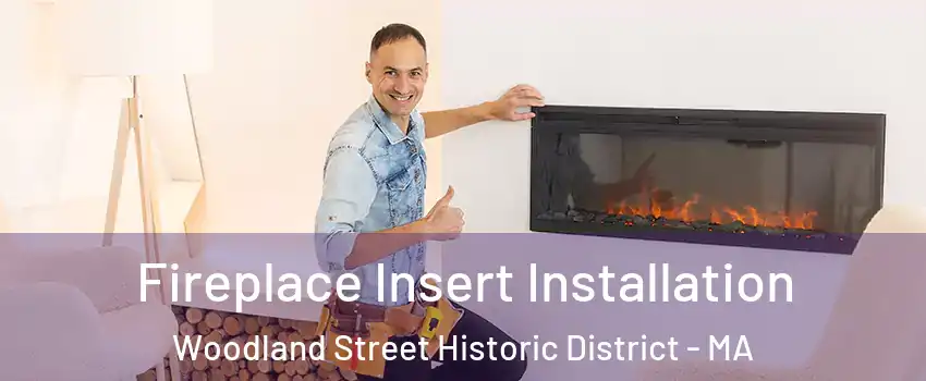 Fireplace Insert Installation Woodland Street Historic District - MA