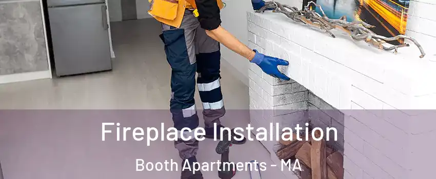 Fireplace Installation Booth Apartments - MA