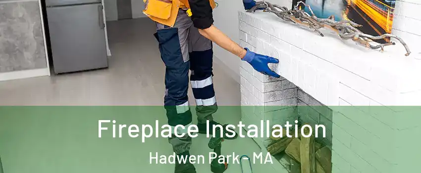 Fireplace Installation Hadwen Park - MA