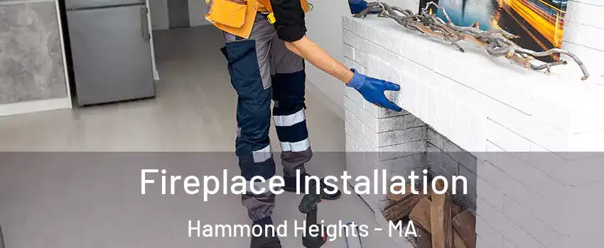 Fireplace Installation Hammond Heights - MA