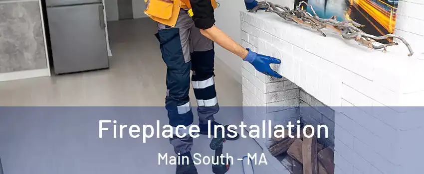 Fireplace Installation Main South - MA