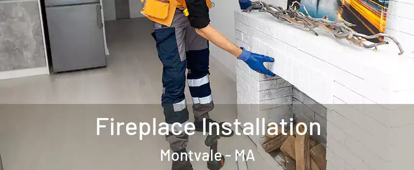 Fireplace Installation Montvale - MA