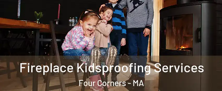 Fireplace Kidsproofing Services Four Corners - MA