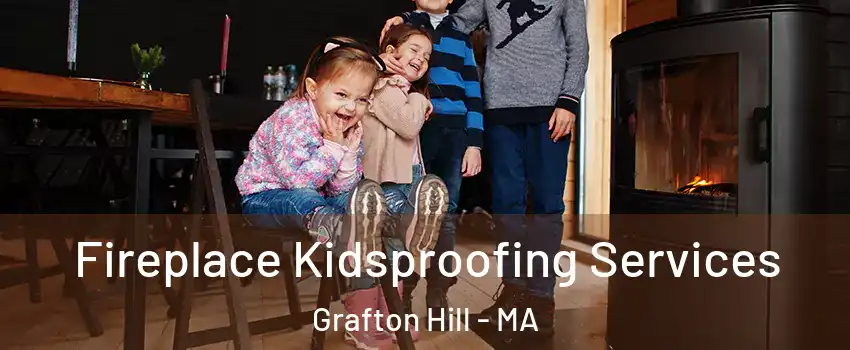 Fireplace Kidsproofing Services Grafton Hill - MA