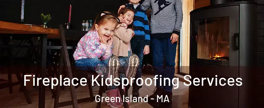 Fireplace Kidsproofing Services Green Island - MA