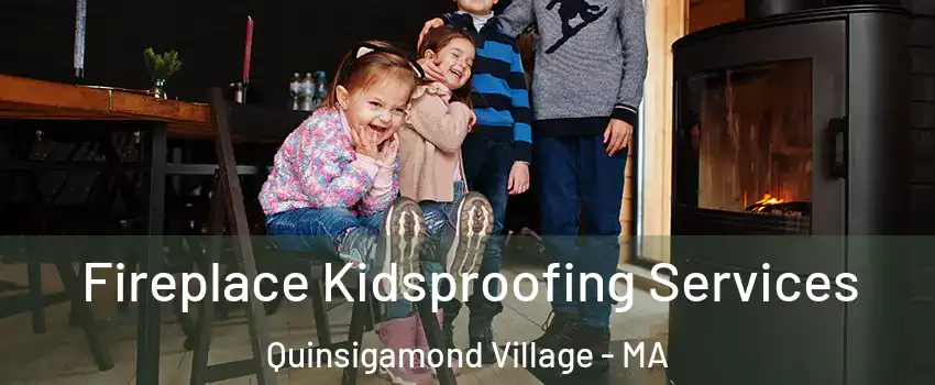 Fireplace Kidsproofing Services Quinsigamond Village - MA