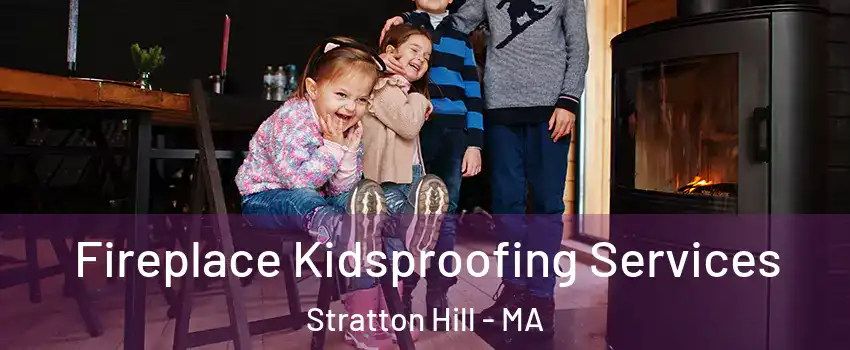 Fireplace Kidsproofing Services Stratton Hill - MA