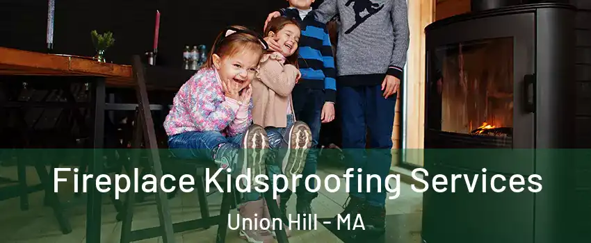 Fireplace Kidsproofing Services Union Hill - MA