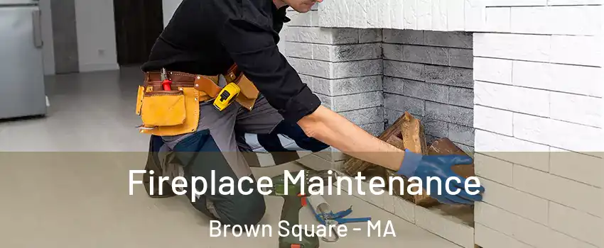 Fireplace Maintenance Brown Square - MA