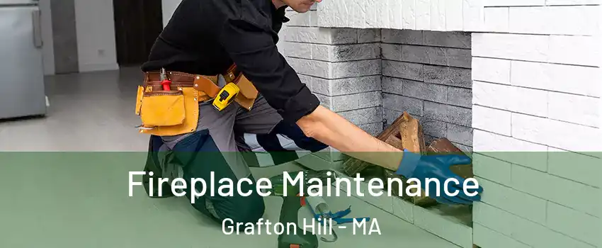 Fireplace Maintenance Grafton Hill - MA