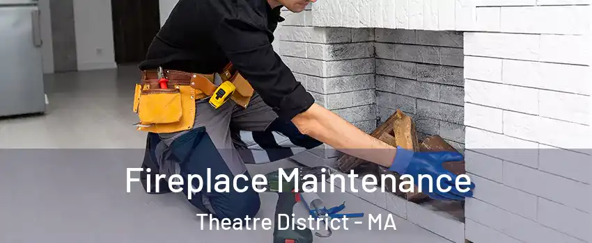 Fireplace Maintenance Theatre District - MA