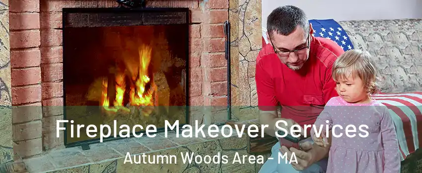 Fireplace Makeover Services Autumn Woods Area - MA