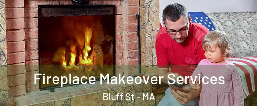 Fireplace Makeover Services Bluff St - MA