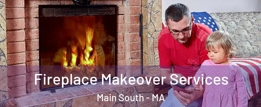 Fireplace Makeover Services Main South - MA