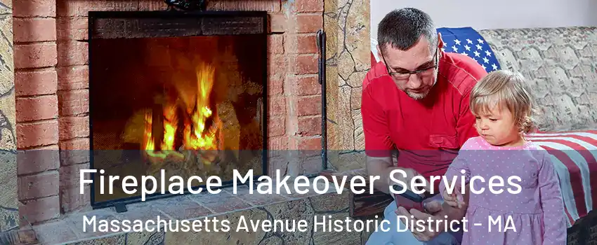 Fireplace Makeover Services Massachusetts Avenue Historic District - MA