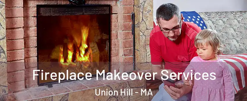 Fireplace Makeover Services Union Hill - MA