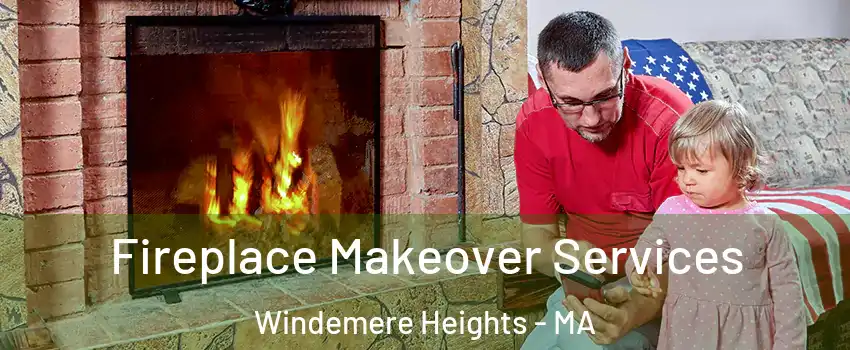 Fireplace Makeover Services Windemere Heights - MA