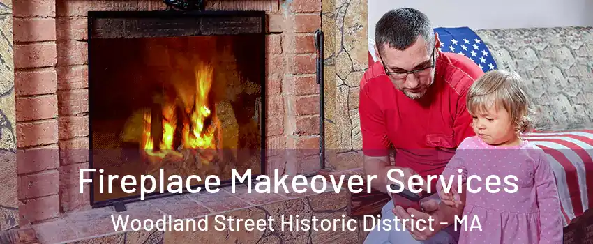 Fireplace Makeover Services Woodland Street Historic District - MA