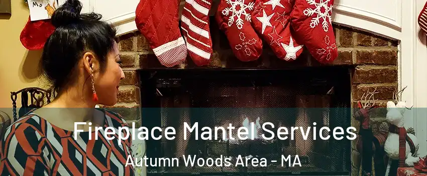 Fireplace Mantel Services Autumn Woods Area - MA