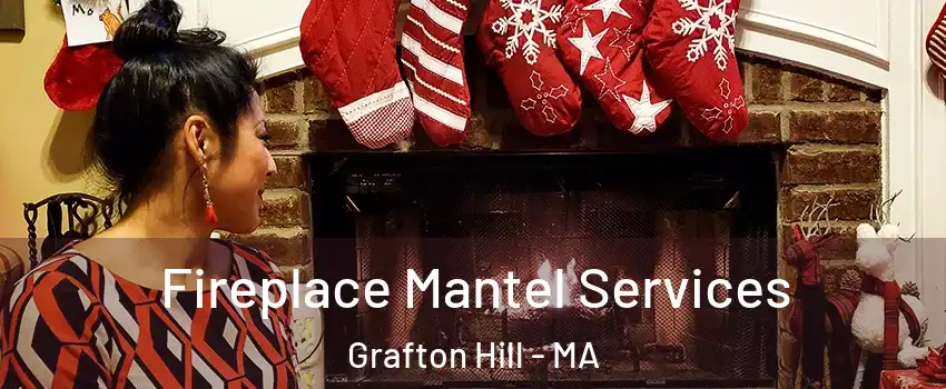 Fireplace Mantel Services Grafton Hill - MA