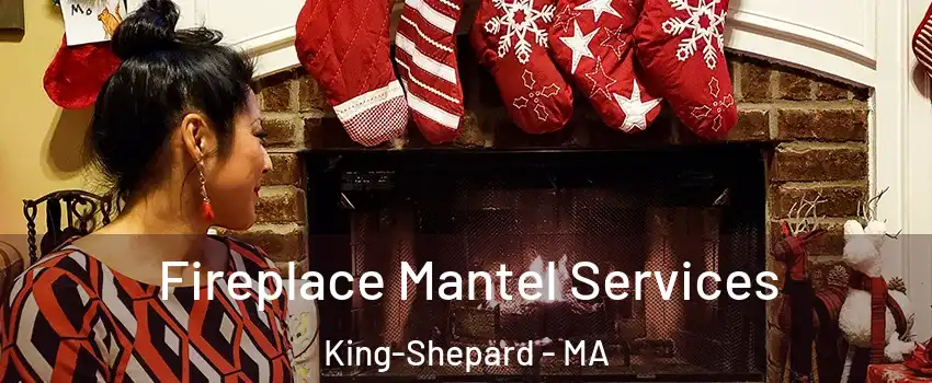 Fireplace Mantel Services King-Shepard - MA