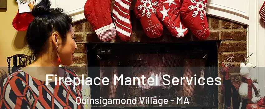 Fireplace Mantel Services Quinsigamond Village - MA