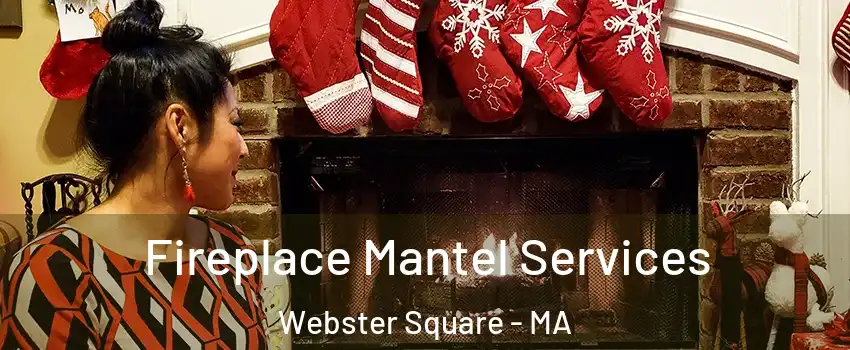 Fireplace Mantel Services Webster Square - MA