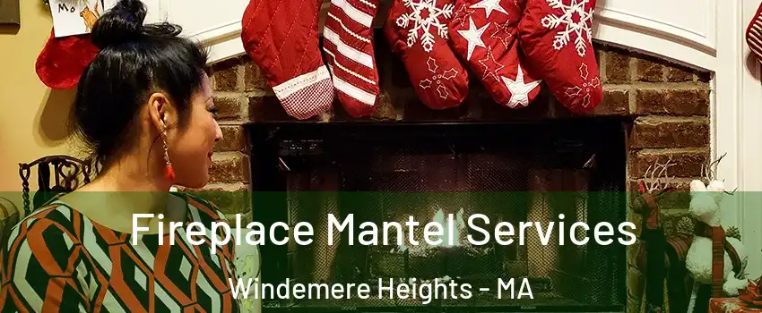 Fireplace Mantel Services Windemere Heights - MA