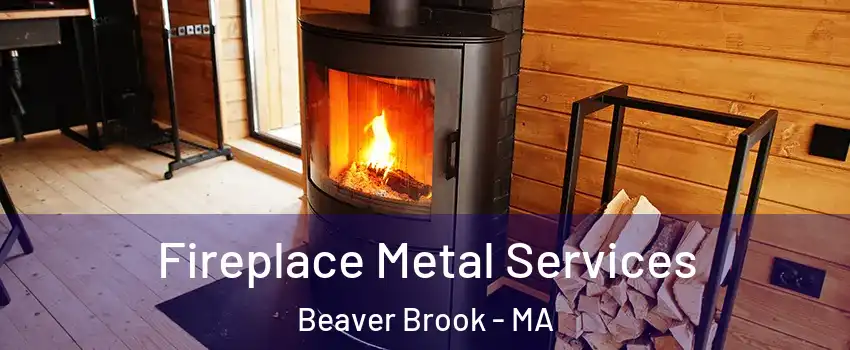 Fireplace Metal Services Beaver Brook - MA